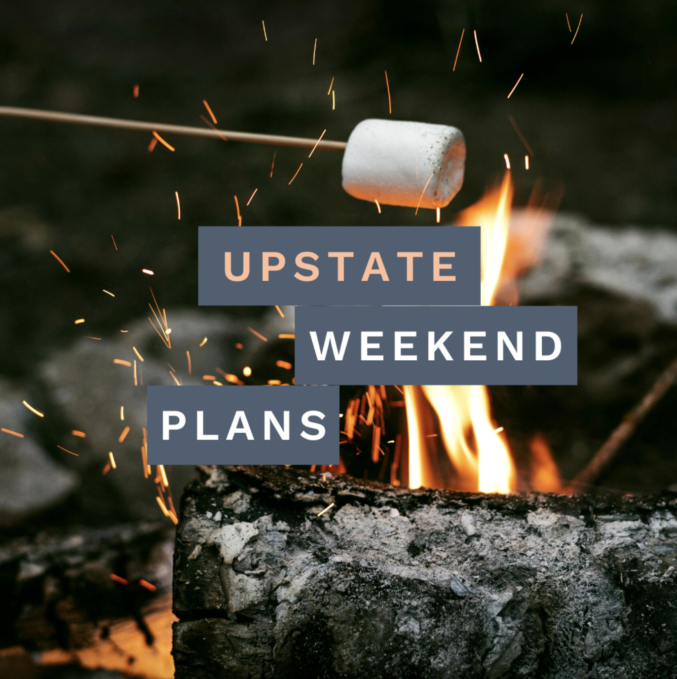 marshmellows on a stick over a fire with the "Upstate Weekend Plans" text written across the photo for the Hudson Valley, NY.