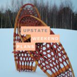 snowshoes in the snow during winter with the "Upstate Weekend Plans" text written across the Hudson Valley, NY photo
