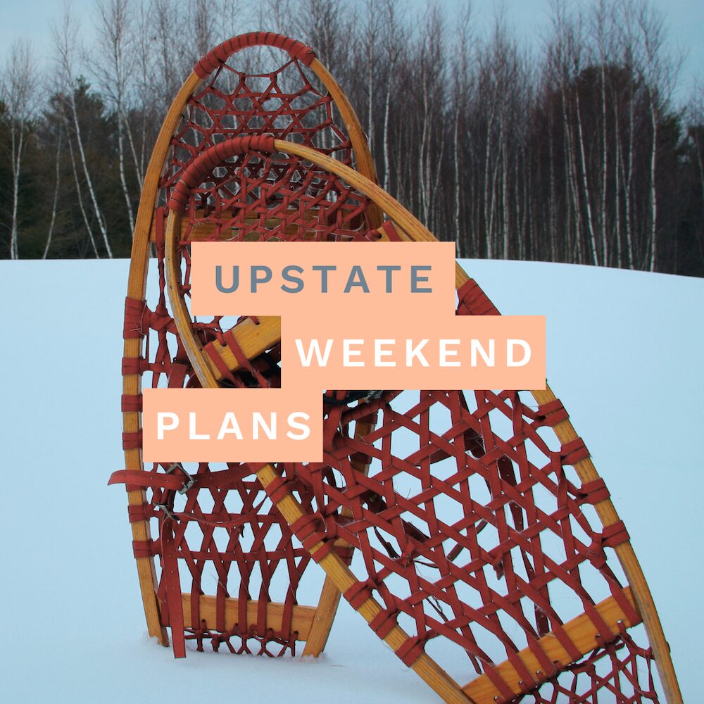snowshoes in the snow during winter with the "Upstate Weekend Plans" text written across the Hudson Valley, NY photo