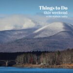 Ashokan Reservoir with snowy mountains with the "Things to Do in the Hudson Valley This Weekend" text written across the Hudson Valley, NY photo.
